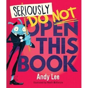 Seriously, Do Not Open This Book -- Andy Lee